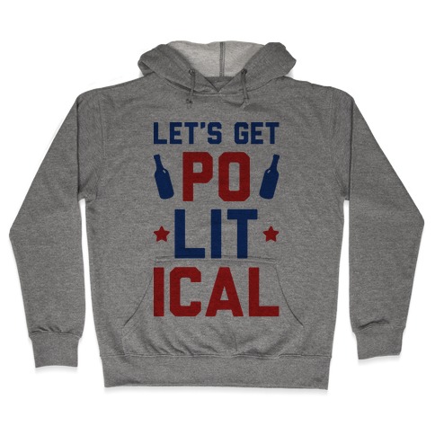 Let's Get PoLITical Hooded Sweatshirt
