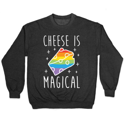 Cheese Is Magical Pullover