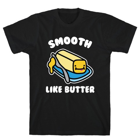 Smooth Like Butter T-Shirt