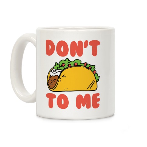 Don't Taco To Me Coffee Mug