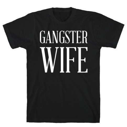 Gangster Wife wht T-Shirt