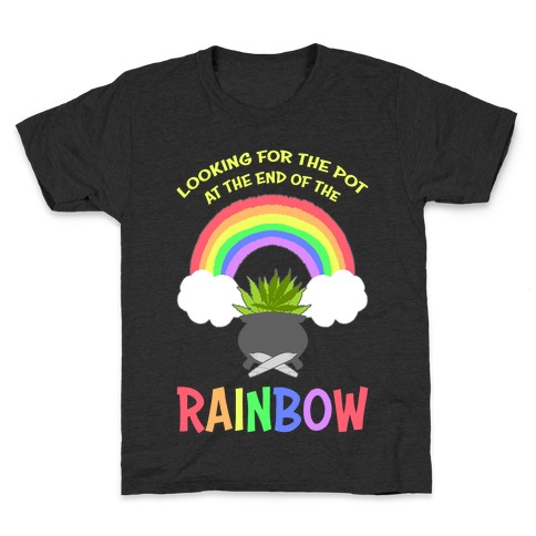 Looking For Pot At The End Of The Rainbow Kids T-Shirt