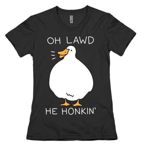 Oh Lawd He Honkin' Womens T-Shirt