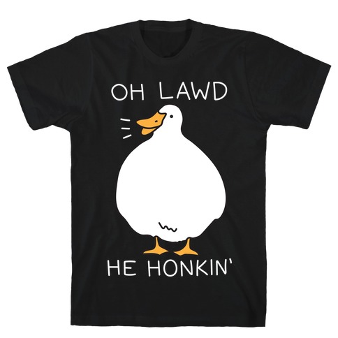 Oh Lawd He Honkin' T-Shirt