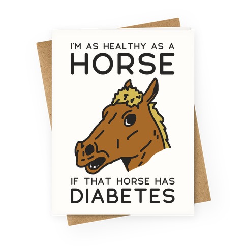 I'm as Healthy as a Horse Greeting Card