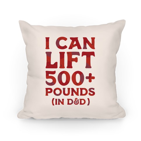 I Can Lift 500+ Pounds (In D&D) Pillow
