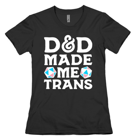 D&D Made Me Trans Womens T-Shirt