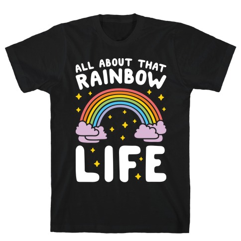 All About That Rainbow Life T-Shirt