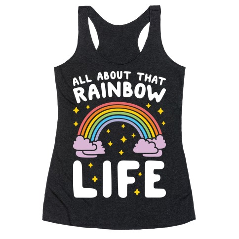 All About That Rainbow Life Racerback Tank Top
