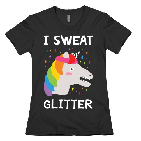 I Sweat Glitter Unicorn Womens T-Shirt