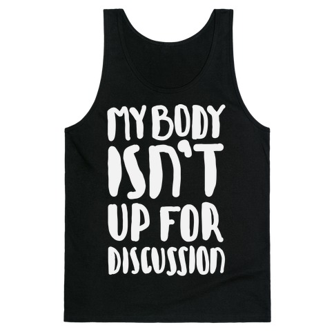 My Body Isn't Up For Discussion Tank Top