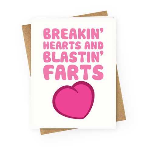 Breakin' Hearts And Blastin' Farts Greeting Card