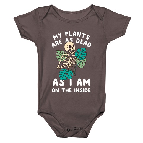 My Plants Are As Dead As I Am On The Inside Baby One-Piece