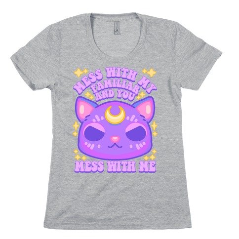 Mess With My Familiar And You Mess With ME Womens T-Shirt