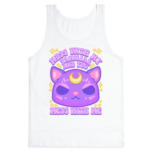 Mess With My Familiar And You Mess With ME Tank Top