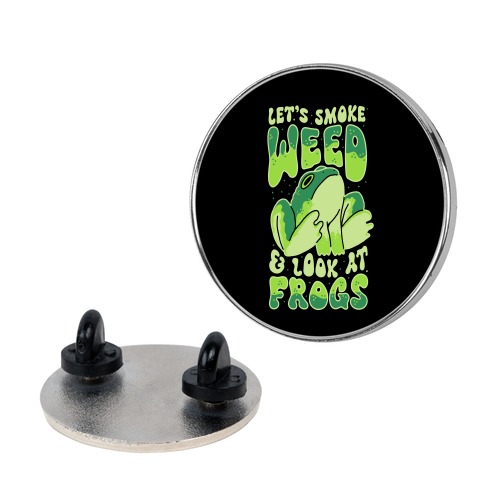 Let's Smoke Weed & Look At Frogs Pin