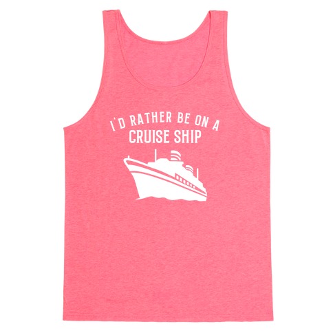 I'd Rather Be On A Cruise Ship. Tank Top