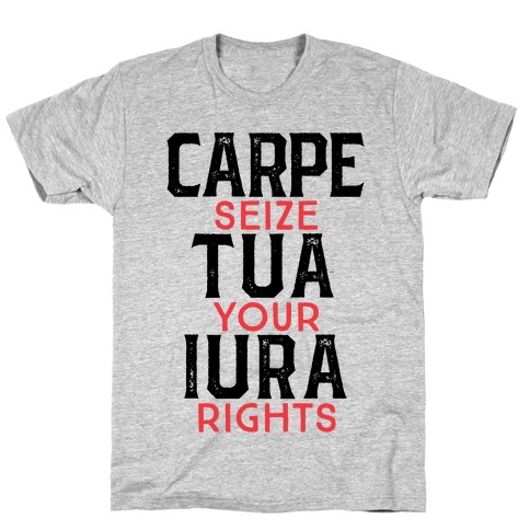 Carpe Tua Iura (Seize Your Rights) T-Shirt