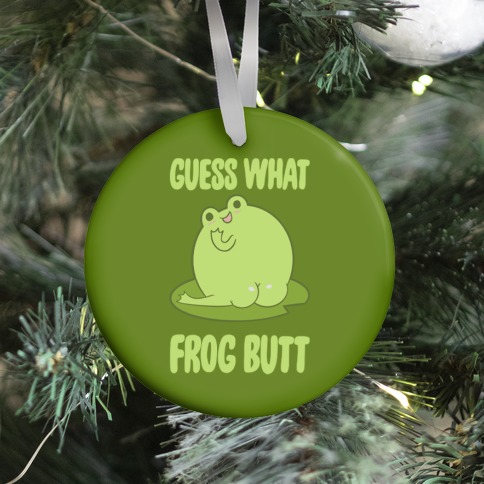 Guess What Frog Butt Ornament