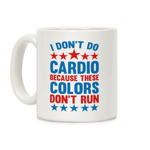 I Don't Do Cardio Because These Colors Don't Run Coffee Mug