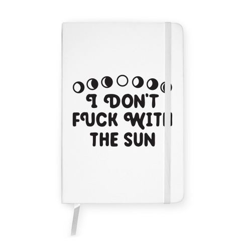 I Don't F*** With The Sun Notebook