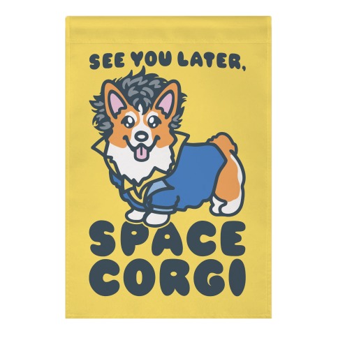 See You Later Space Corgi Parody Garden Flag