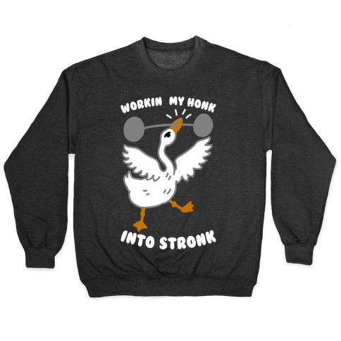 Workin My Honk into Stronk Pullover