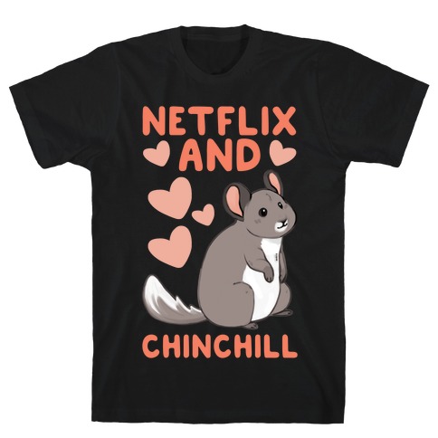 Netflix and Chinchill T-Shirt