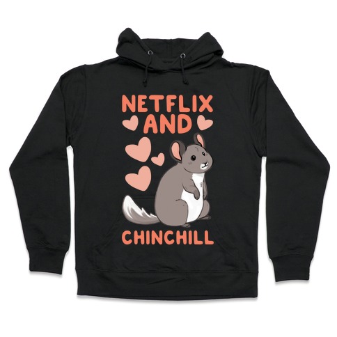 Netflix and Chinchill Hooded Sweatshirt