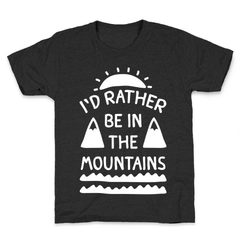 I'd Rather Be In The Mountains Kids T-Shirt
