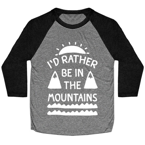 I'd Rather Be In The Mountains Baseball Tee