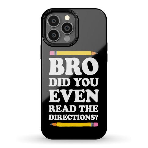 Bro Did You Even Read The Directions Teacher Phone Case