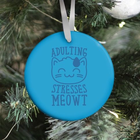 Adulting Stresses Meowt  Ornament