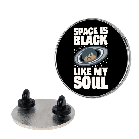 Space Is Black Like My Soul Emo Parody Pin