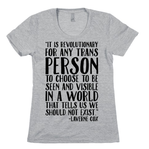 Revolutionary For Any Trans Person To Close To Be Seen And Visible Laverne Cox Quote Womens T-Shirt