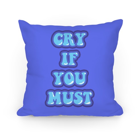 Cry If You Must Pillow