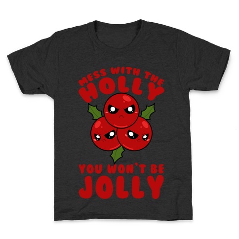 Mess With The Holly You Won't Be Jolly Kids T-Shirt