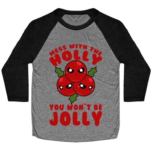 Mess With The Holly You Won't Be Jolly Baseball Tee