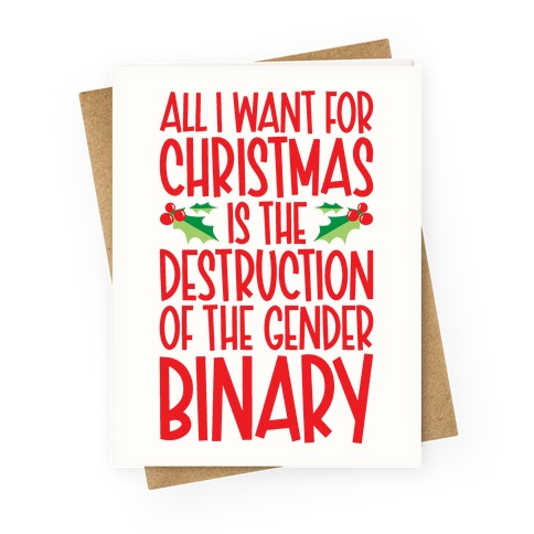 All I Want For Christmas Is The Destruction of The Gender Binary Parody Greeting Card