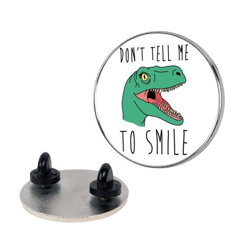 Don't Tell Me To Smile Dino Pin