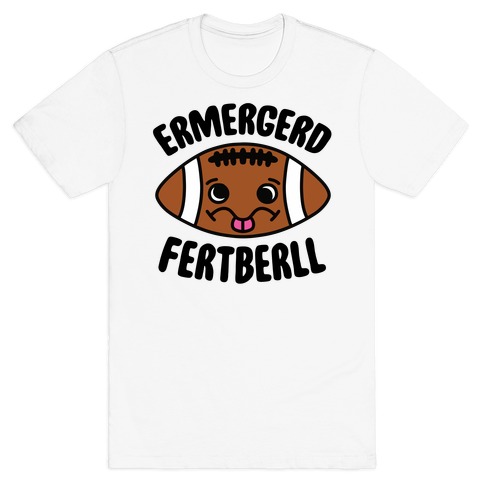 Ermergerd Fertberll T-Shirt