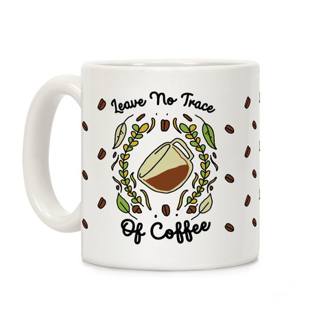 Leave No Trace (of Coffee) Coffee Mug