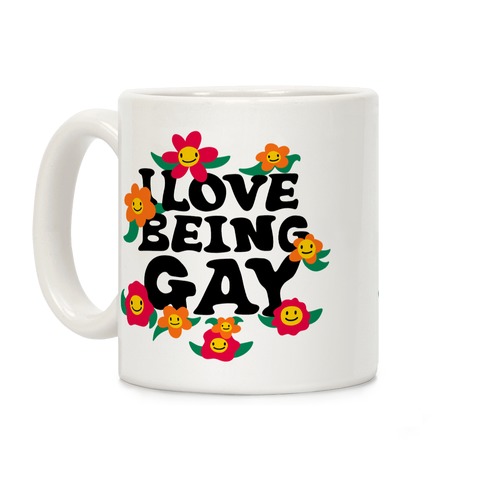 I Love Being Gay Coffee Mug