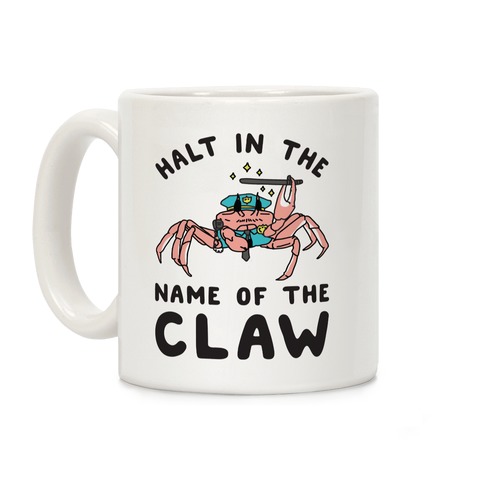Halt in the Name of The Claw Coffee Mug