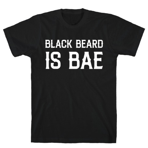 Black Beard Is Bae  T-Shirt