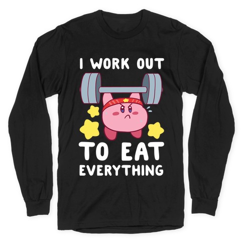 I Work Out to Eat Everything (Kirby) Long Sleeve T-Shirt