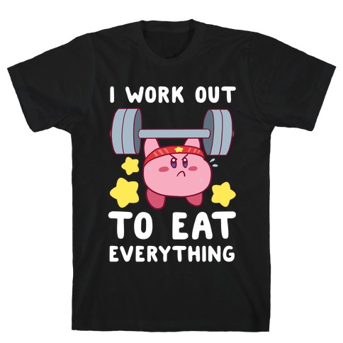 I Work Out to Eat Everything (Kirby) T-Shirt