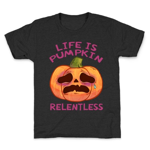 Life Is Pumpkin Relentless Kids T-Shirt