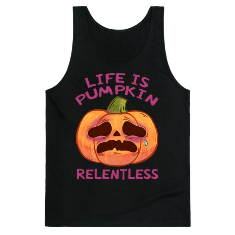 Life Is Pumpkin Relentless Tank Top