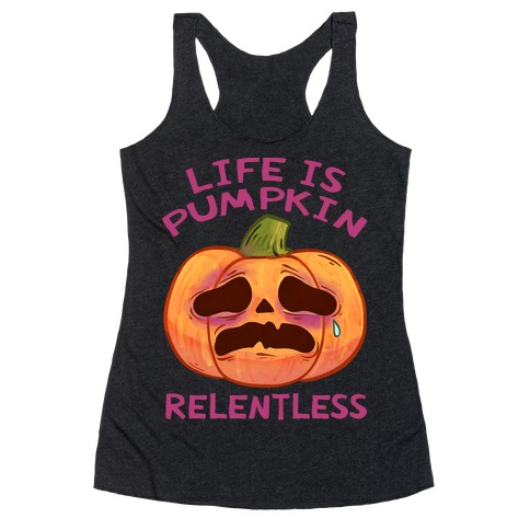 Life Is Pumpkin Relentless Racerback Tank Top